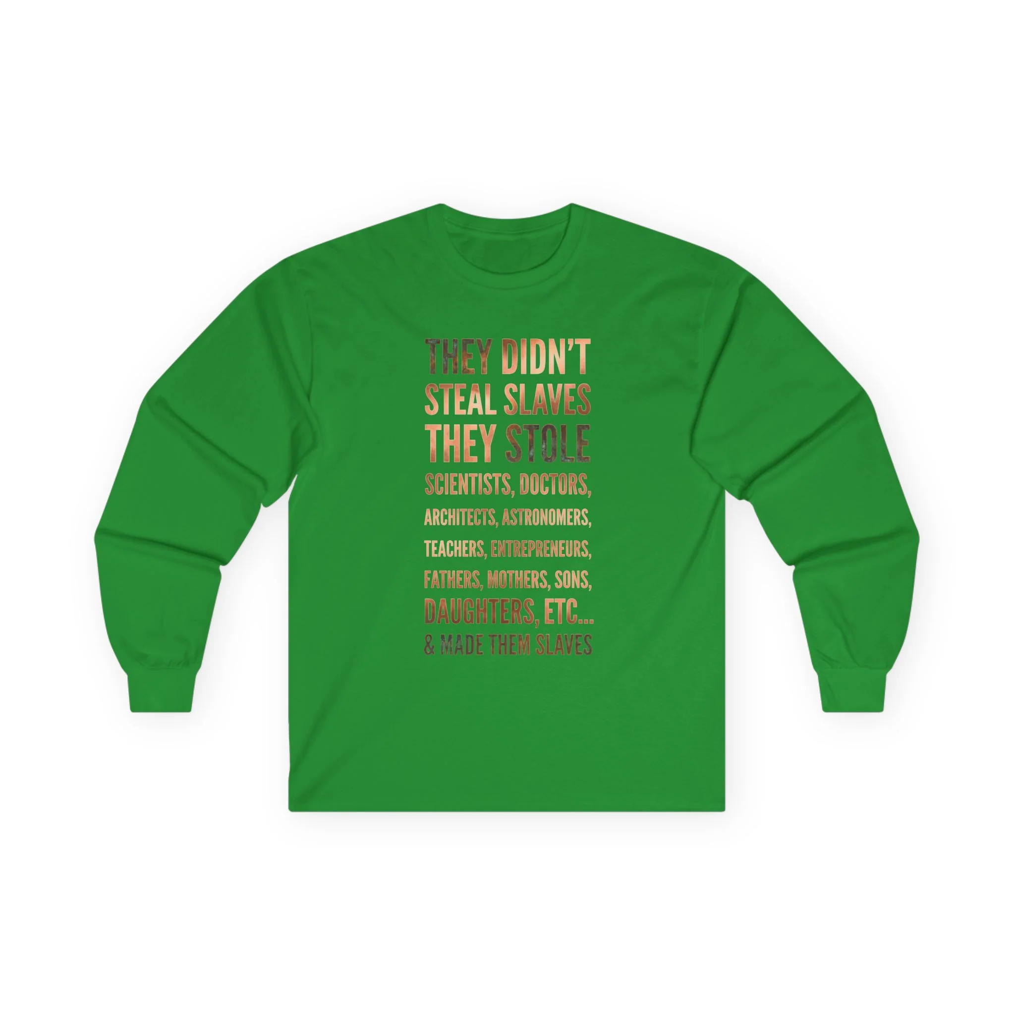 Long Sleeve Tee — “They Didn't Steal Slaves, They Stole” Statement Shirt - Image 10