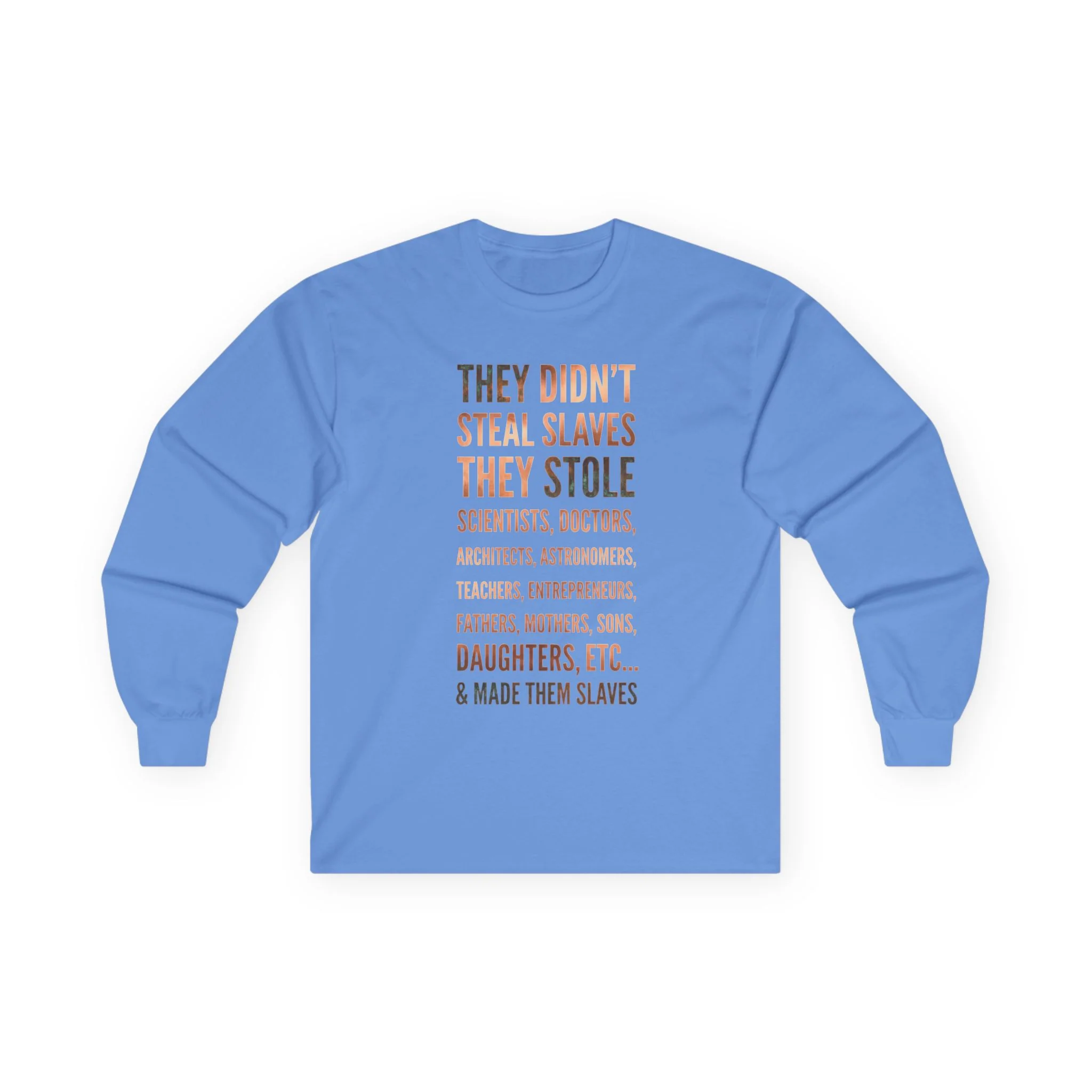 Long Sleeve Tee — “They Didn't Steal Slaves, They Stole” Statement Shirt - Image 13