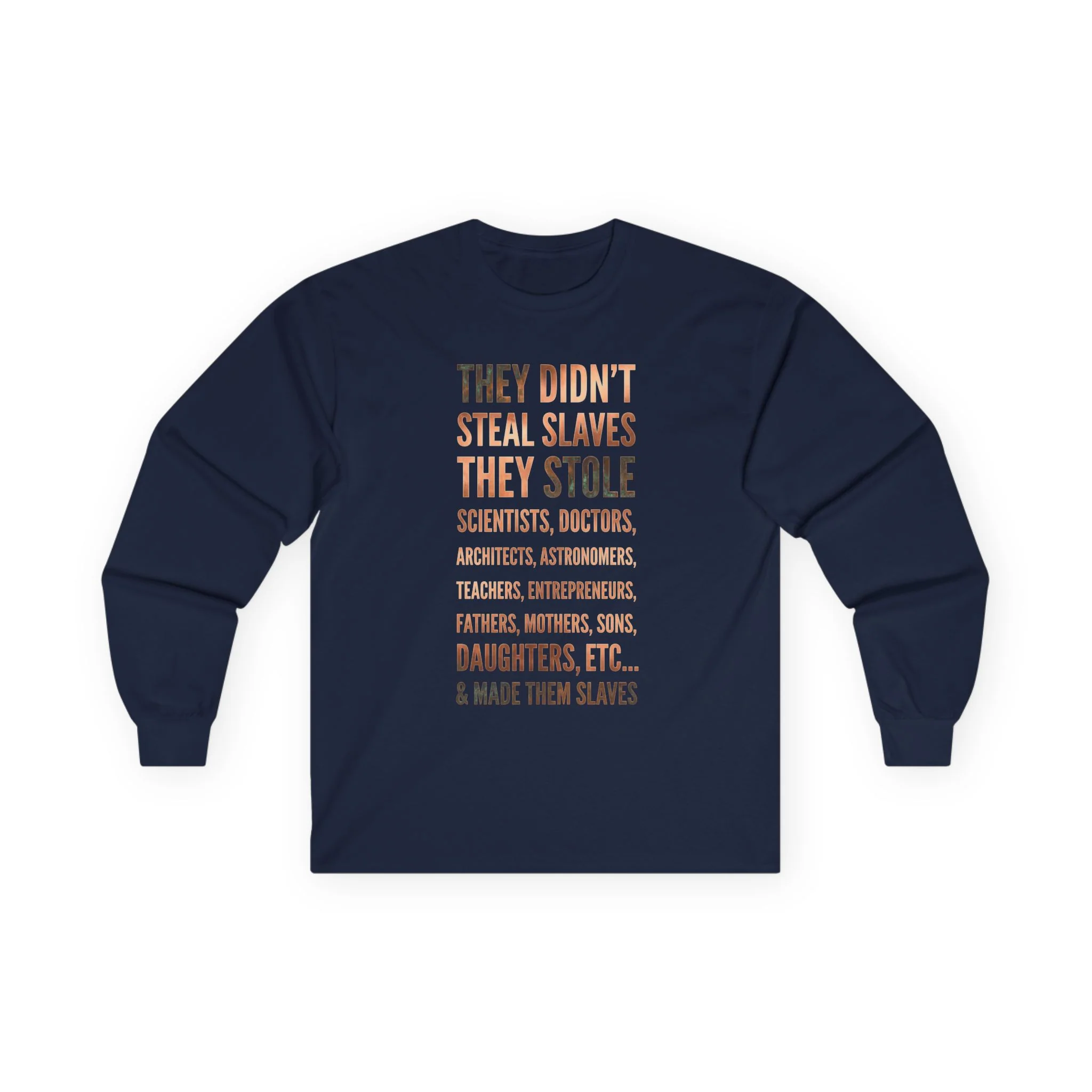 Long Sleeve Tee — “They Didn't Steal Slaves, They Stole” Statement Shirt - Image 15