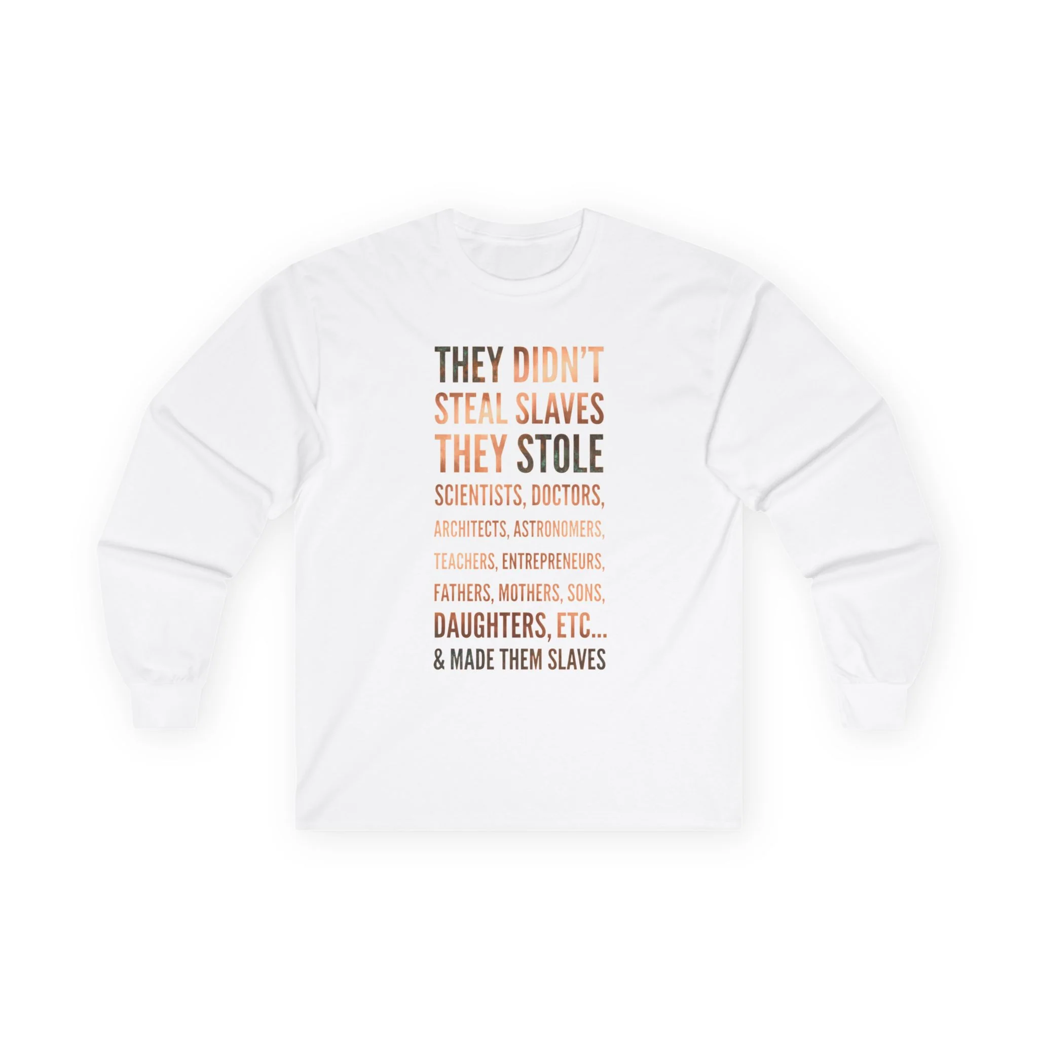 Long Sleeve Tee — “They Didn't Steal Slaves, They Stole” Statement Shirt - Image 3