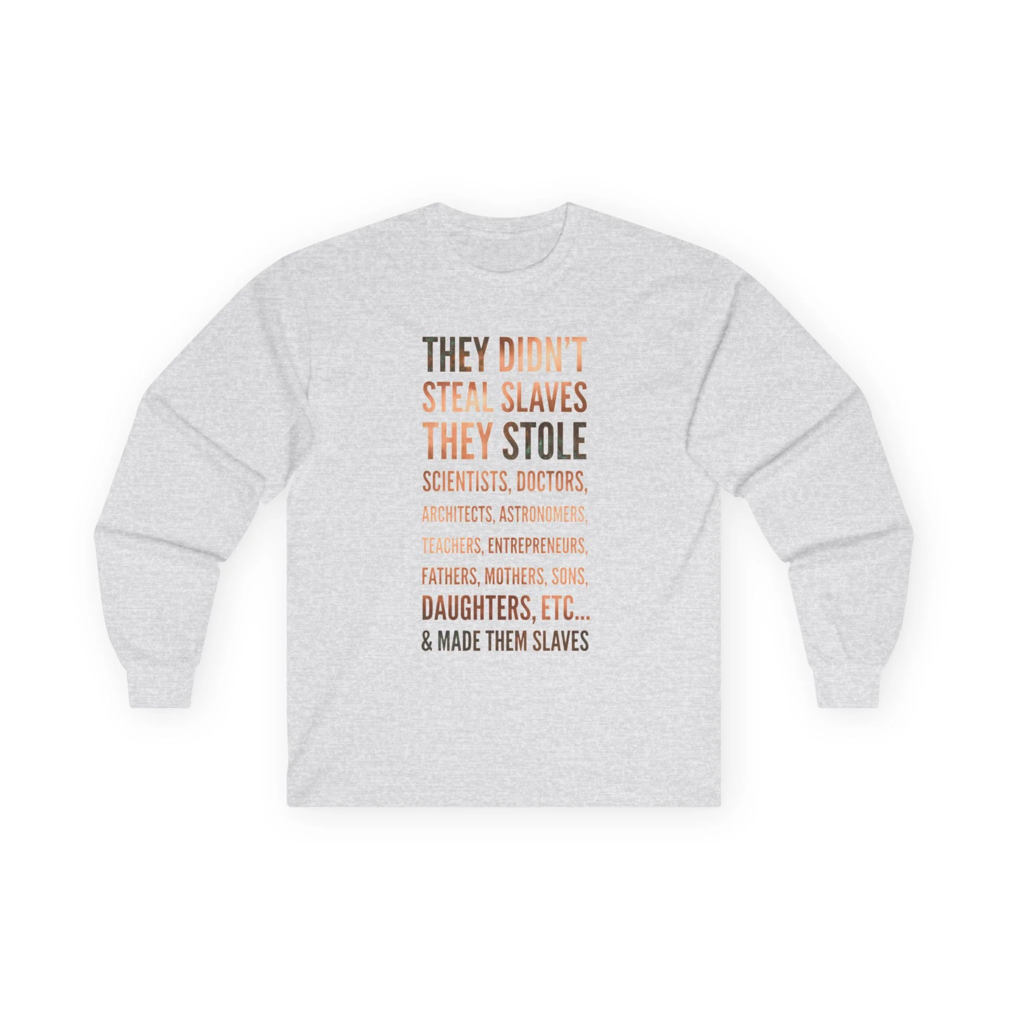 Long Sleeve Tee — “They Didn't Steal Slaves, They Stole” Statement Shirt - Image 4