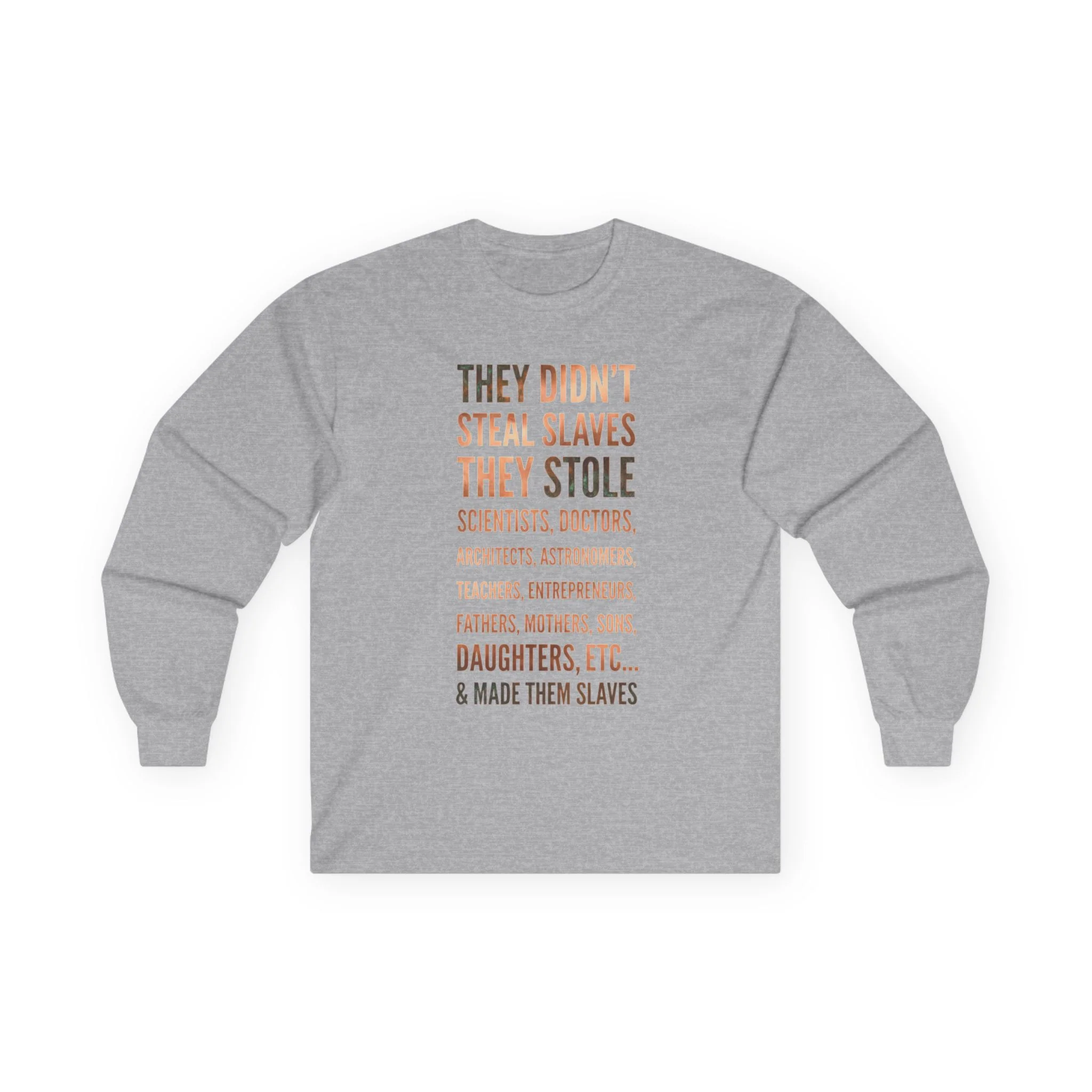 Long Sleeve Tee — “They Didn't Steal Slaves, They Stole” Statement Shirt - Image 5